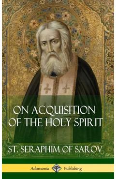 On Acquisition of the Holy Spirit (Hardcover) - St Seraphim Of Sarov