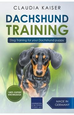 Dachshund Training: Dog Training for Your Dachshund Puppy - Claudia Kaiser