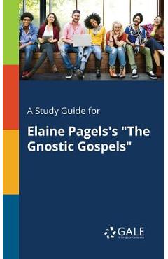 A Study Guide for Elaine Pagels\'s the Gnostic Gospels - Cengage Learning Gale