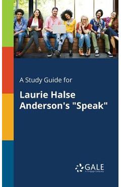 A Study Guide for Laurie Halse Anderson\'s Speak - Cengage Learning Gale