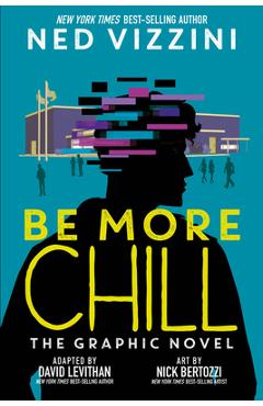 Be More Chill: The Graphic Novel - Ned Vizzini