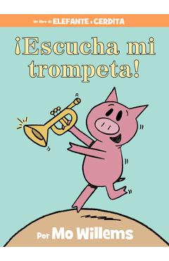 �Escucha Mi Trompeta! (an Elephant and Piggie Book, Spanish Edition) - Mo Willems