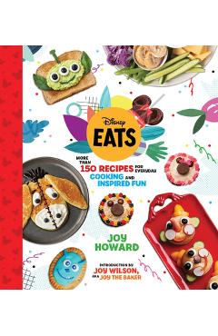 Disney Eats: More Than 150 Recipes for Everyday Cooking and Inspired Fun - Joy Howard