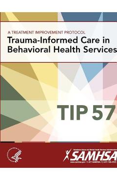 A Treatment Improvement Protocol - Trauma-Informed Care in Behavioral Health Services - Tip 57 - Department Of Health And Human Services