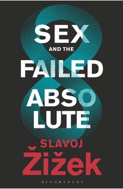 Sex and the Failed Absolute - Slavoj Zizek