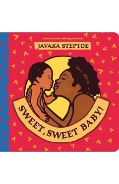 Sweet, Sweet Baby! - Javaka Steptoe