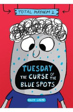 Tuesday - The Curse of the Blue Spots (Total Mayhem #2) (Library Edition) - Ralph Lazar