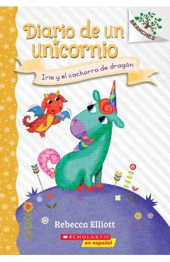 Diario de Un Unicornio #2: Iris Y El Cachorro de Drag�n (Bo and the Dragon-Pup), 2: Un Libro de la Serie Branches - Rebecca Elliott