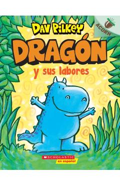 Drag�n Y Sus Labores (Dragon Gets By): Un Libro de la Serie Acorn - Dav Pilkey