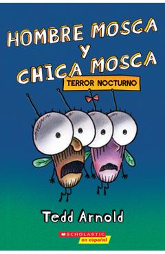 Hombre Mosca Y Chica Mosca: Terror Nocturno (Fly Guy and Fly Girl: Night Fright) - Tedd Arnold