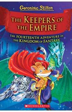 The Keepers of the Empire (Geronimo Stilton and the Kingdom of Fantasy #14), 14: The Keepers of the Empire (Geronimo Stilton and the Kingdom of Fantas - Geronimo Stilton