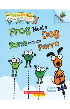 Frog Meets Dog / Rana Conoce Perro: Un Libro de la Serie Acorn - Janee Trasler