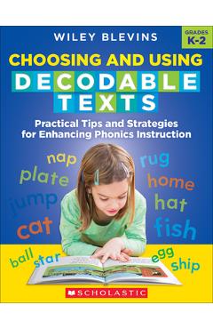 Choosing and Using Decodable Texts: Practical Tips and Strategies for Enhancing Phonics Instruction - Wiley Blevins