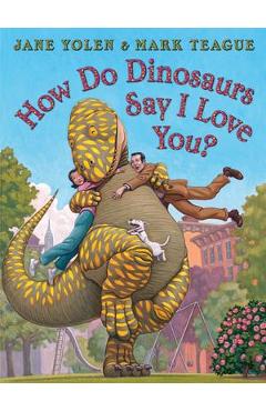 How Do Dinosaurs Say I Love You? - Jane Yolen