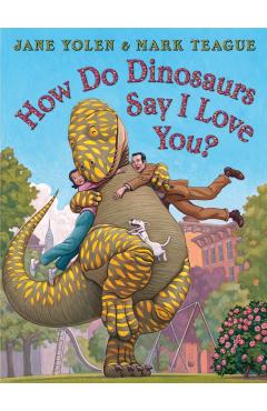 How Do Dinosaurs Say I Love You? - Jane Yolen