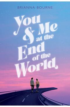 You & Me at the End of the World - Brianna Bourne