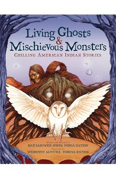 Living Ghosts and Mischievous Monsters: Chilling American Indian Stories - Dan Sasuweh Jones