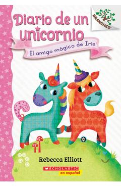 Diario de Un Unicornio #1: El Amigo M&#65533;gico de Iris (Bo\'s Magical New Friend): Un Libro de la Serie Branches - Rebecca Elliott