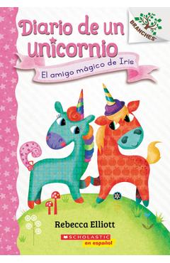 Diario de Un Unicornio #1: El Amigo M�gico de Iris (Bo's Magical New Friend): Un Libro de la Serie Branches - Rebecca Elliott