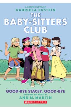 Good-Bye Stacey, Good-Bye (the Baby-Sitters Club Graphic Novel #11): A Graphix Book (Adapted Edition) - Ann M. Martin