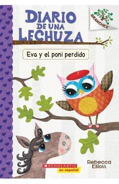 Diario de Una Lechuza #8: Eva Y El Poni Perdido (Eva and the Lost Pony), 8: Un Libro de la Serie Branches - Rebecca Elliott