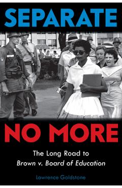 Separate No More: The Long Road to Brown V. Board of Education (Scholastic Focus) - Lawrence Goldstone