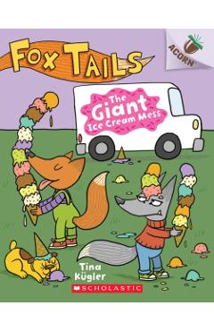 The Giant Ice Cream Mess: An Acorn Book (Fox Tails #3), 3 - Tina K�gler
