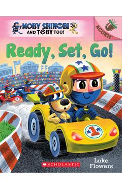 Ready, Set, Go!: An Acorn Book (Moby Shinobi and Toby Too! #3) - Luke Flowers