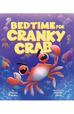 Bedtime for Cranky Crab - Cristina Ergunay
