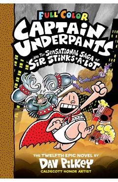 Captain Underpants and the Sensational Saga of Sir Stinks-A-Lot: Color Edition (Captain Underpants #12) (Color Edition), 12 - Dav Pilkey