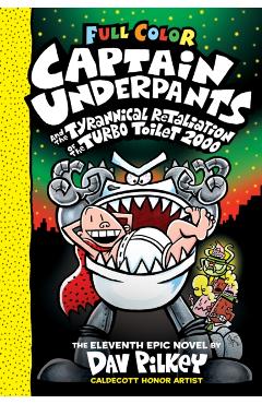 Captain Underpants and the Tyrannical Retaliation of the Turbo Toilet 2000 - Dav Pilkey