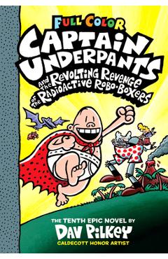 Captain Underpants and the Revolting Revenge of the Radioactive Robo-Boxers: Color Edition (Captain Underpants #10) (Color Edition), 10 - Dav Pilkey