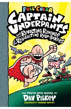Captain Underpants and the Revolting Revenge of the Radioactive Robo-Boxers: Color Edition (Captain Underpants #10) (Color Edition), 10 - Dav Pilkey