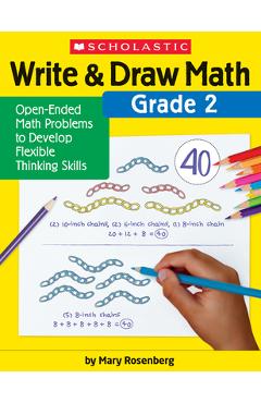 Write & Draw Math: Grade 2: Open-Ended Math Problems to Develop Flexible Thinking Skills - Mary Rosenberg