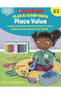 Play & Learn Math: Place Value: Learning Games and Activities to Help Build Foundational Math Skills - Mary Rosenberg