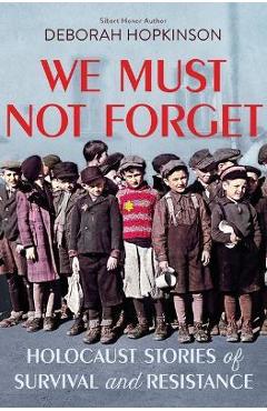 We Must Not Forget: Holocaust Stories of Survival and Resistance (Scholastic Focus) - Deborah Hopkinson