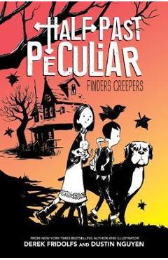 Finders Creepers (Half Past Peculiar, Book 1), 1 - Derek Fridolfs
