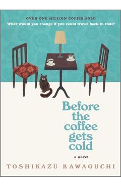Before the Coffee Gets Cold - Toshikazu Kawaguchi