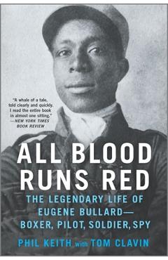 All Blood Runs Red: The Legendary Life of Eugene Bullard--Boxer, Pilot, Soldier, Spy - Tom Clavin