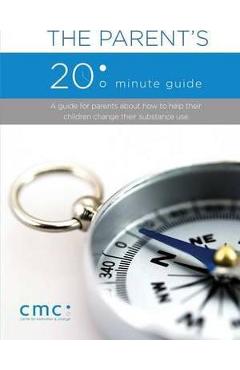 The Parent\'s 20 Minute Guide (Second Edition) - The Center For Motivation And Change