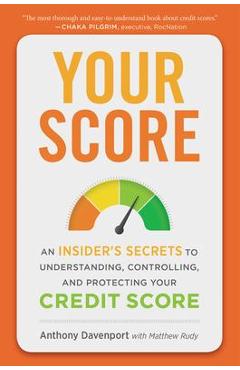 Your Score: An Insider\'s Secrets to Understanding, Controlling, and Protecting Your Credit Score - Anthony Davenport