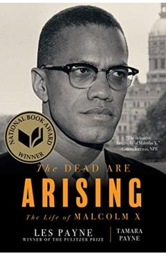 The Dead Are Arising: The Life of Malcolm X - Les Payne