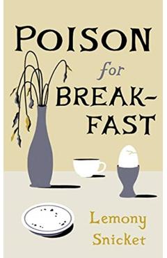 Poison for Breakfast - Lemony Snicket
