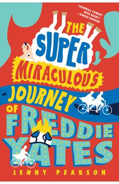 The Super Miraculous Journey of Freddie Yates - Jenny Pearson