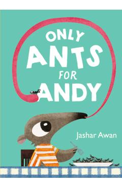 Only Ants for Andy - Jashar Awan