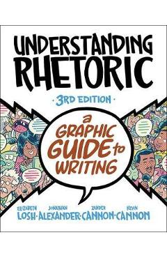 Understanding Rhetoric: A Graphic Guide to Writing - Elizabeth Losh