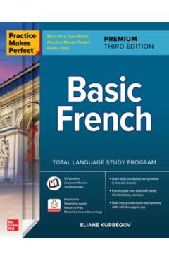 Practice Makes Perfect: Basic French, Premium Third Edition - Eliane Kurbegov