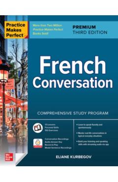 Practice Makes Perfect: French Conversation, Premium Third Edition - Eliane Kurbegov