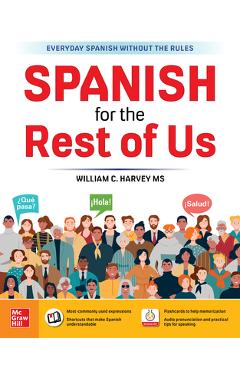 Spanish for the Rest of Us - William C. Harvey Ms
