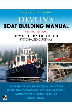 Devlin\'s Boat Building Manual: How to Build Your Boat the Stitch-And-Glue Way, Second Edition - Samual Devlin